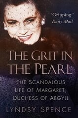 Grit in the Pearl: The Scandalous Life of Margaret, Duchess of Argyll (The shocking true story behind A Very British Scandal, starring Claire Foy and Paul Bettany) 2nd edition цена и информация | Биографии, автобиогафии, мемуары | pigu.lt