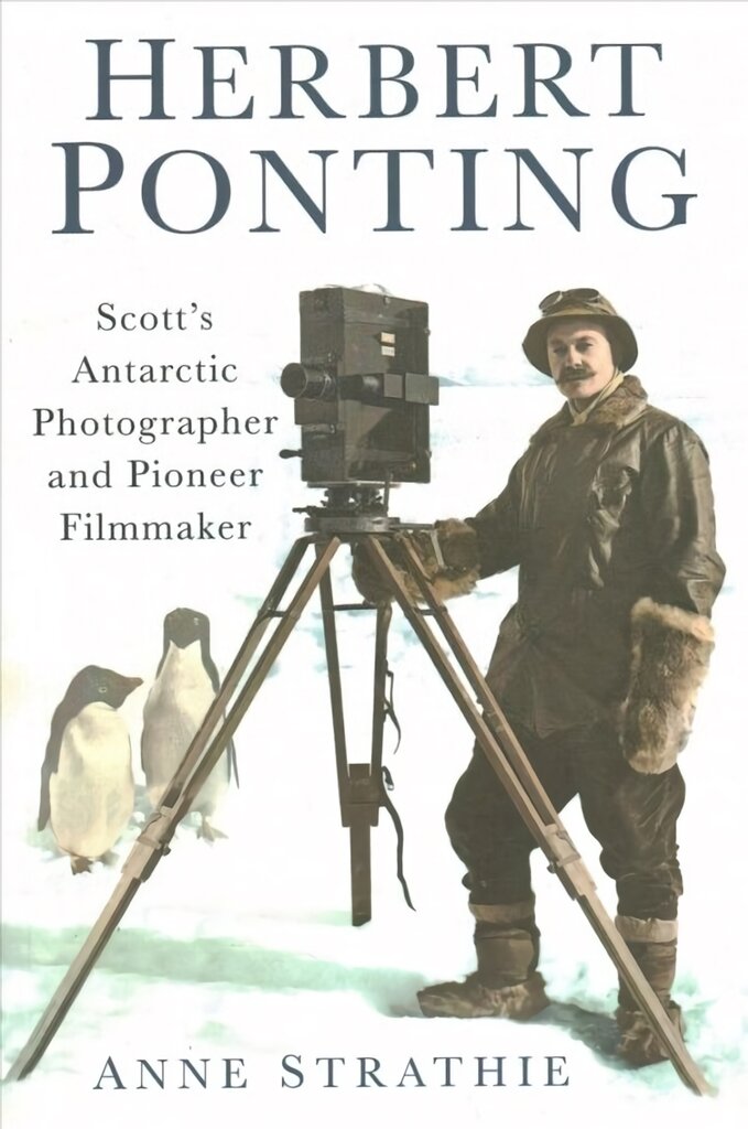 Herbert Ponting: Scott's Antarctic Photographer and Pioneer Filmmaker цена и информация | Biografijos, autobiografijos, memuarai | pigu.lt