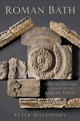 Roman Bath: A New History and Archaeology of Aquae Sulis kaina ir informacija | Istorinės knygos | pigu.lt