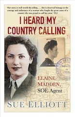 I Heard My Country Calling: Elaine Madden, SOE Agent 2nd edition kaina ir informacija | Biografijos, autobiografijos, memuarai | pigu.lt