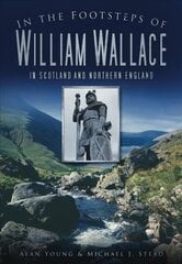In the Footsteps of William Wallace: In Scotland and Northern England kaina ir informacija | Biografijos, autobiografijos, memuarai | pigu.lt