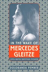 In the Wake of Mercedes Gleitze: Open Water Swimming Pioneer цена и информация | Биографии, автобиографии, мемуары | pigu.lt
