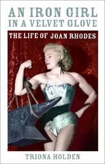 Iron Girl in a Velvet Glove: The Life of Joan Rhodes цена и информация | Биографии, автобиогафии, мемуары | pigu.lt
