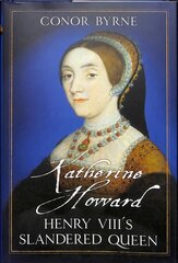 Katherine Howard: Henry VIII's Slandered Queen цена и информация | Биографии, автобиографии, мемуары | pigu.lt