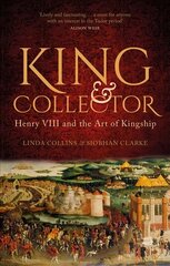 King and Collector: Henry VIII and the Art of Kingship kaina ir informacija | Biografijos, autobiografijos, memuarai | pigu.lt