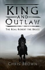 King and Outlaw: The Real Robert the Bruce цена и информация | Биографии, автобиогафии, мемуары | pigu.lt