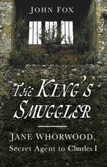 King's Smuggler: Jane Whorwood, Secret Agent to Charles I 2nd edition kaina ir informacija | Biografijos, autobiografijos, memuarai | pigu.lt