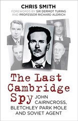 Last Cambridge Spy: John Cairncross, Bletchley Park Mole and Soviet Agent 2nd edition цена и информация | Биографии, автобиографии, мемуары | pigu.lt