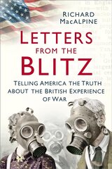 Letters from the Blitz: Telling America the Truth about the British Experience of War kaina ir informacija | Istorinės knygos | pigu.lt