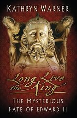 Long Live the King: The Mysterious Fate of Edward II 2nd edition цена и информация | Биографии, автобиогафии, мемуары | pigu.lt