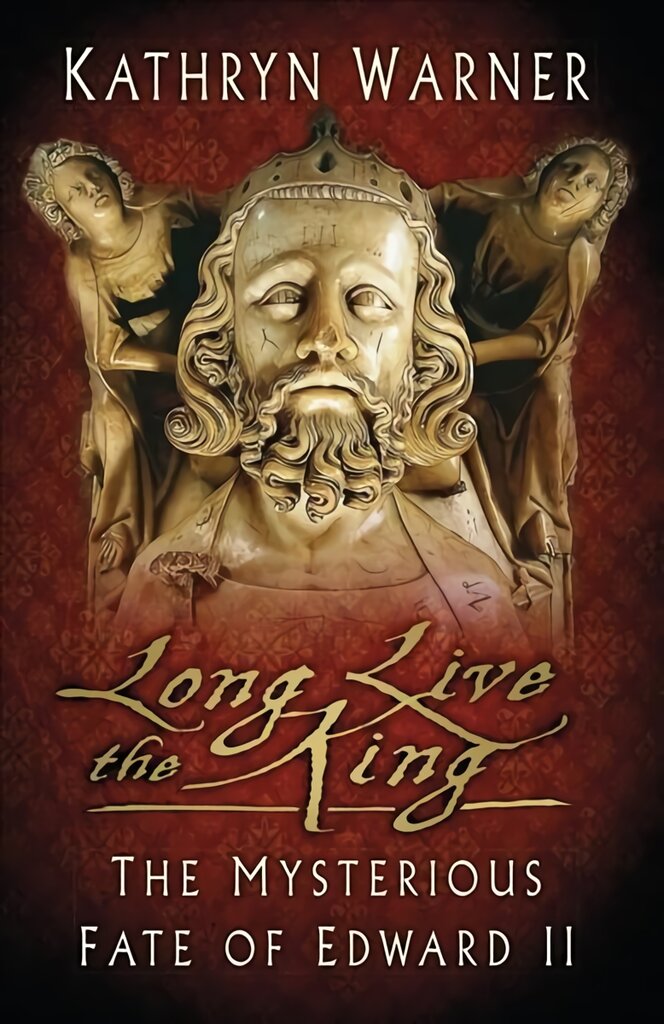 Long Live the King: The Mysterious Fate of Edward II 2nd edition цена и информация | Biografijos, autobiografijos, memuarai | pigu.lt