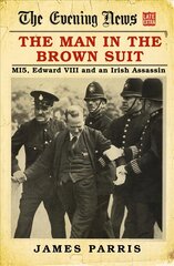 Man in the Brown Suit: MI5, Edward Viii and an Irish Assassin kaina ir informacija | Istorinės knygos | pigu.lt