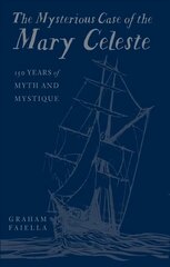 Mysterious Case of the Mary Celeste: 150 Years of Myth and Mystique kaina ir informacija | Istorinės knygos | pigu.lt