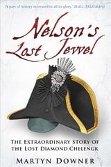 Nelson's Lost Jewel: The Extraordinary Story of the Lost Diamond Chelengk 2nd edition цена и информация | Биографии, автобиографии, мемуары | pigu.lt