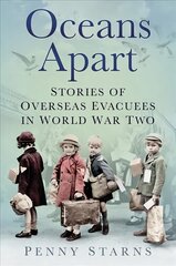 Oceans Apart: Stories of Overseas Evacuees in World War Two 2nd edition kaina ir informacija | Istorinės knygos | pigu.lt