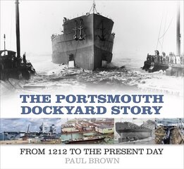 Portsmouth dockyard story: from 1212 to the present day kaina ir informacija | Istorinės knygos | pigu.lt
