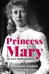 Princess Mary: The First Modern Princess kaina ir informacija | Biografijos, autobiografijos, memuarai | pigu.lt
