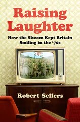 Raising Laughter: How the Sitcom Kept Britain Smiling in the '70s New edition цена и информация | Книги об искусстве | pigu.lt