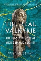 Real Valkyrie: The Hidden History of Viking Warrior Women kaina ir informacija | Istorinės knygos | pigu.lt