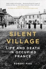 Silent Village: Life and Death in Occupied France цена и информация | Исторические книги | pigu.lt