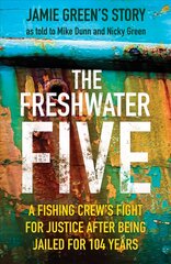 Freshwater Five: A Fishing Crew's Fight for Justice after being Jailed for 104 Years kaina ir informacija | Biografijos, autobiografijos, memuarai | pigu.lt