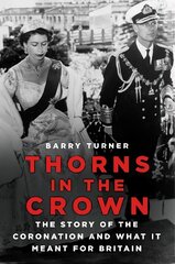 Thorns in the Crown: The Story of the Coronation and what it Meant for Britain kaina ir informacija | Biografijos, autobiografijos, memuarai | pigu.lt