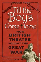 Till the Boys Come Home: How British Theatre Fought the Great War цена и информация | Исторические книги | pigu.lt