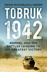 Tobruk 1942: Rommel and the Battles Leading to His Greatest Victory 2nd edition kaina ir informacija | Istorinės knygos | pigu.lt