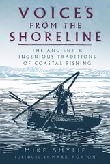 Voices from the Shoreline: The Ancient and Ingenious Traditions of Coastal Fishing kaina ir informacija | Istorinės knygos | pigu.lt