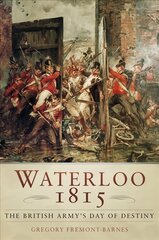 Waterloo 1815: The British Army's Day of Destiny 3rd edition цена и информация | Исторические книги | pigu.lt