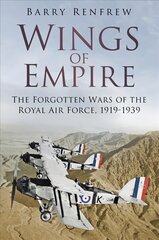 Wings of Empire: The Forgotten Wars of the Royal Air Force, 1919-1939 2nd edition kaina ir informacija | Socialinių mokslų knygos | pigu.lt