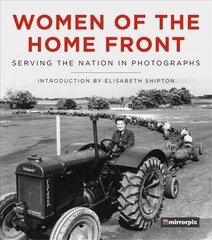 Women of the Home Front: Serving the Nation in Photographs цена и информация | Исторические книги | pigu.lt