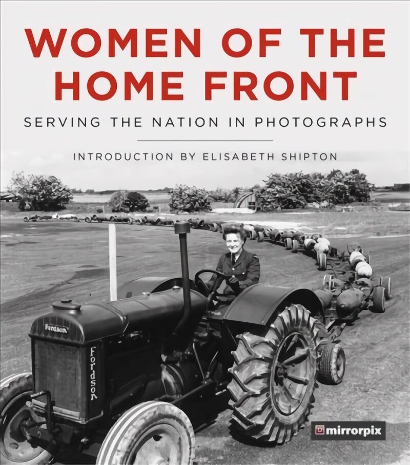Women of the Home Front: Serving the Nation in Photographs kaina ir informacija | Istorinės knygos | pigu.lt
