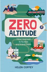 Zero Altitude: How I Learned to Fly Less and Travel More kaina ir informacija | Kelionių vadovai, aprašymai | pigu.lt