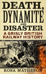 Death, Dynamite and Disaster: A Grisly British Railway History 2nd edition kaina ir informacija | Kelionių vadovai, aprašymai | pigu.lt