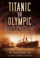 Titanic or Olympic: Which Ship Sank?: The Truth Behind the Conspiracy цена и информация | Исторические книги | pigu.lt