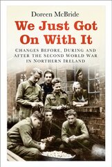 We Just Got On With It: Changes Before, During and After the Second World War in Northern Ireland kaina ir informacija | Knygos apie sveiką gyvenseną ir mitybą | pigu.lt
