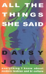 All The Things She Said: Everything I Know About Modern Lesbian and Bi Culture kaina ir informacija | Socialinių mokslų knygos | pigu.lt