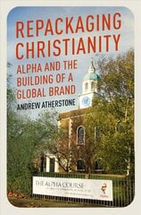 Repackaging Christianity: Alpha and the building of a global brand цена и информация | Духовная литература | pigu.lt