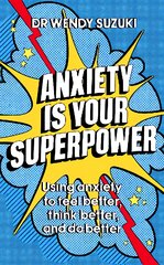 Anxiety is Your Superpower: Using anxiety to think better, feel better and do better kaina ir informacija | Saviugdos knygos | pigu.lt