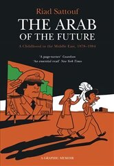 Arab of the Future: Volume 1: A Childhood in the Middle East, 1978-1984 - A Graphic Memoir Illustrated edition, Volume 1, A Childhood in the Middle East, 1978-1984 - A Graphic Memoir цена и информация | Фантастика, фэнтези | pigu.lt