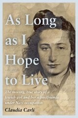 As Long As I Hope to Live: The moving, true story of a Jewish girl and her schoolfriends under Nazi   occupation цена и информация | Исторические книги | pigu.lt