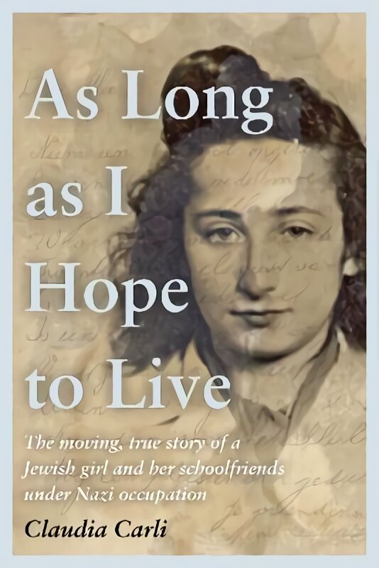 As Long As I Hope to Live: The moving, true story of a Jewish girl and her schoolfriends under Nazi occupation цена и информация | Istorinės knygos | pigu.lt