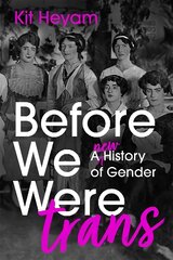 Before We Were Trans: A New History of Gender kaina ir informacija | Istorinės knygos | pigu.lt