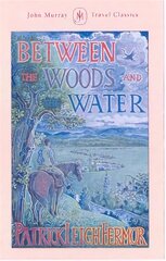 Between the Woods and the Water: On Foot to Constantinople from the Hook of Holland: The Middle Danube to the Iron Gates цена и информация | Биографии, автобиогафии, мемуары | pigu.lt