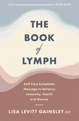 Book of Lymph: Self-care Lymphatic Massage to Enhance Immunity, Health and Beauty цена и информация | Самоучители | pigu.lt