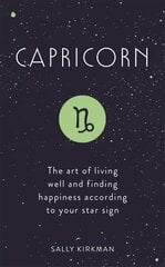 Capricorn: The Art of Living Well and Finding Happiness According to Your Star Sign цена и информация | Самоучители | pigu.lt