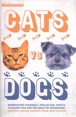 Cats vs Dogs: Misbehaving mammals, intellectual insects, flatulent fish and the great pet   showdown цена и информация | Книги по экономике | pigu.lt