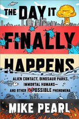 Day It Finally Happens: Alien Contact, Dinosaur Parks, Immortal Humans - And Other Possible Phenomena kaina ir informacija | Knygos apie sveiką gyvenseną ir mitybą | pigu.lt