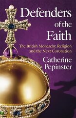 Defenders of the Faith: King Charles III's coronation will see Christianity take centre stage kaina ir informacija | Biografijos, autobiografijos, memuarai | pigu.lt